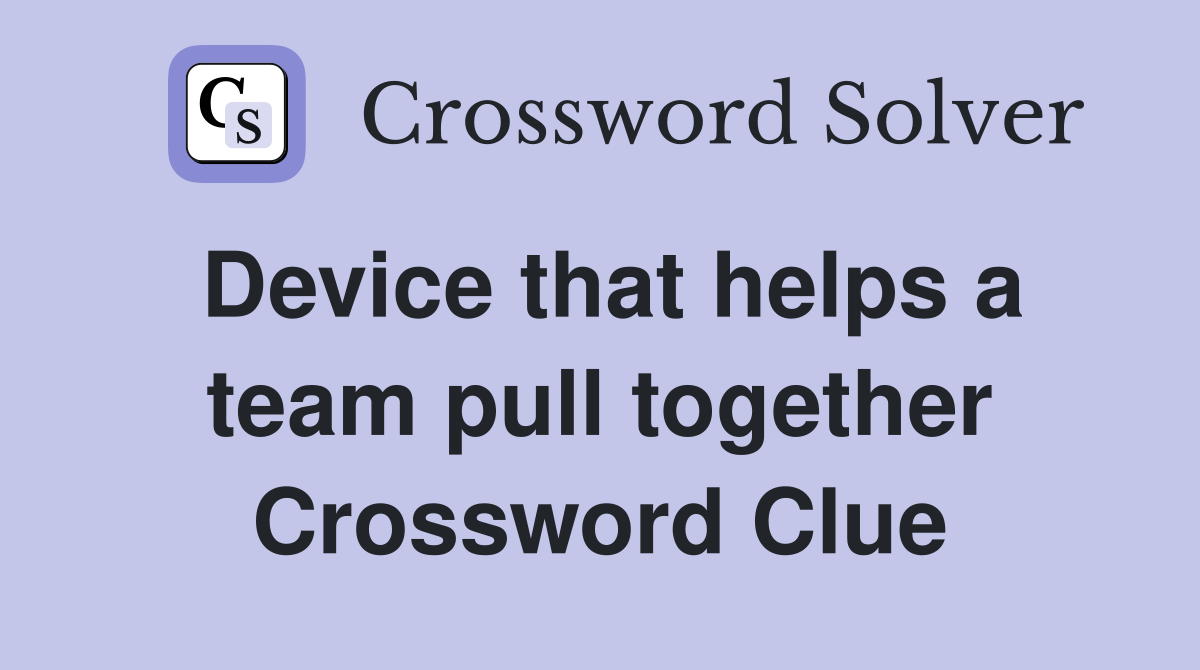 Device that helps a team pull together Crossword Clue
