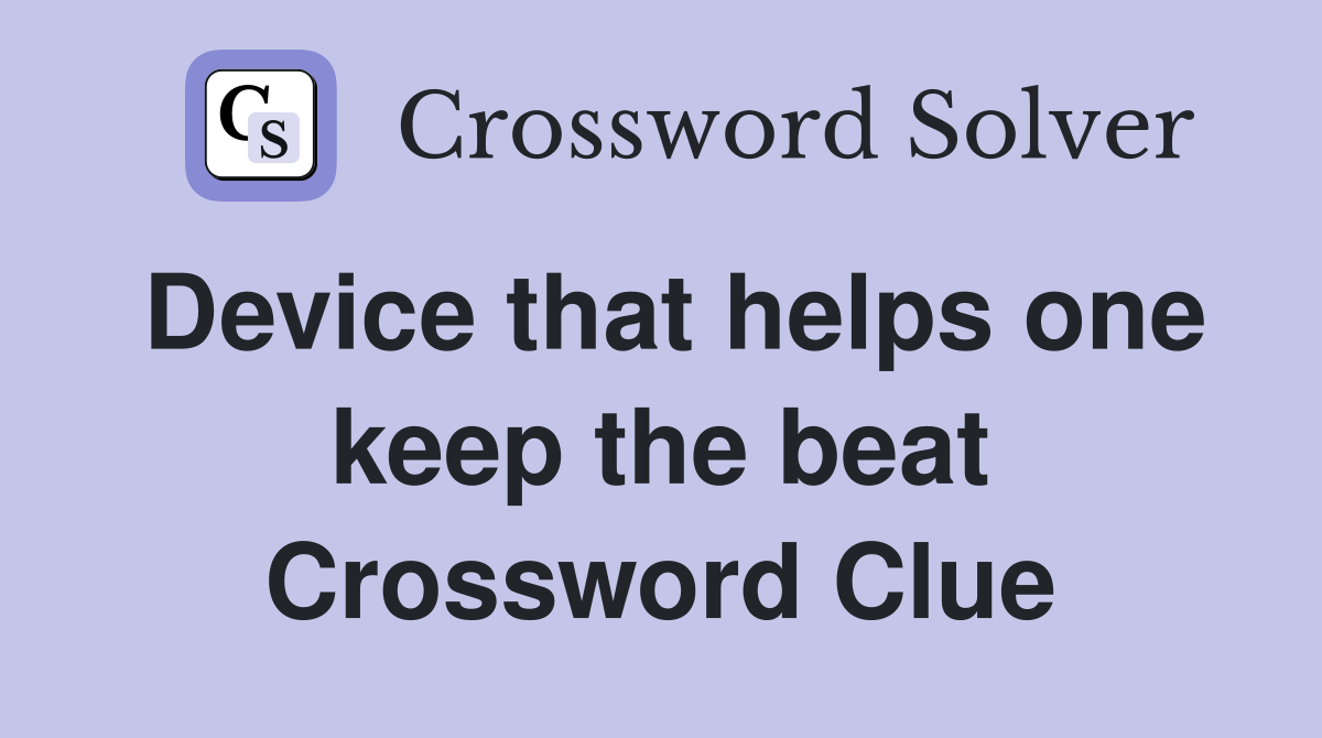 Device that helps one keep the beat Crossword Clue
