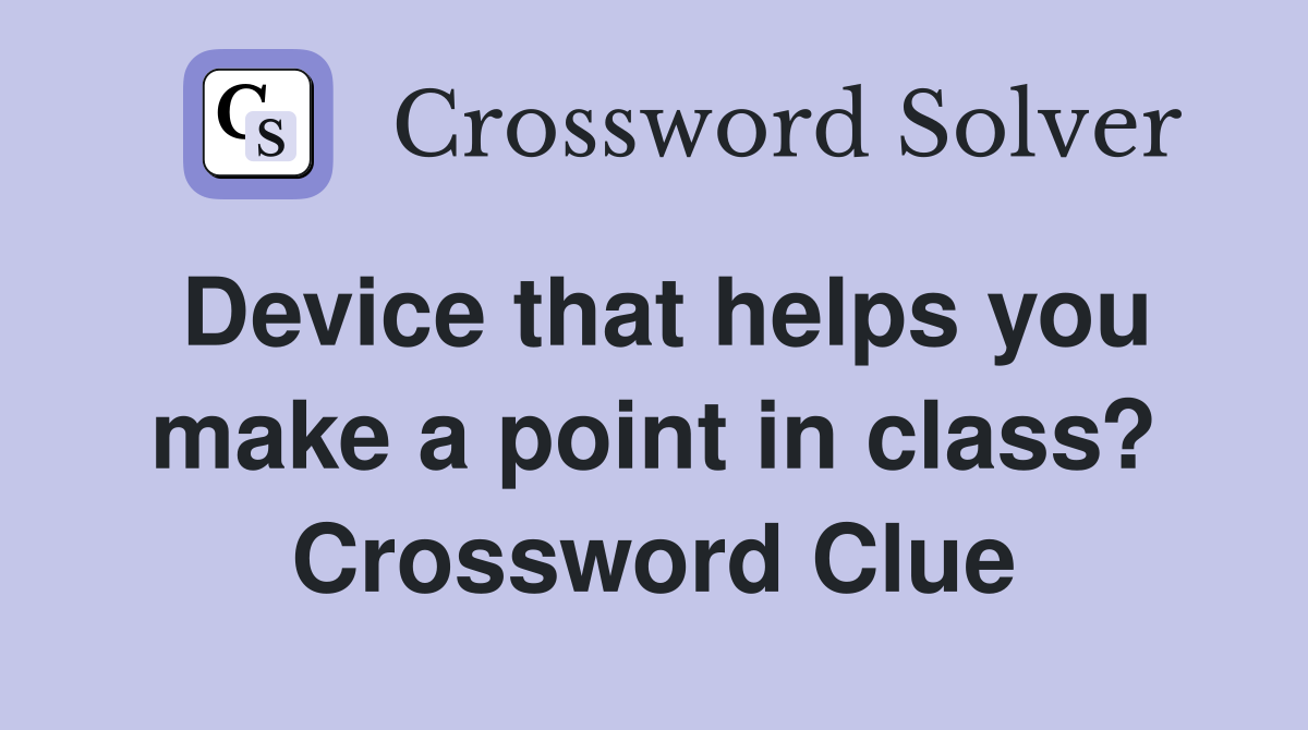Device that helps you make a point in class? Crossword Clue
