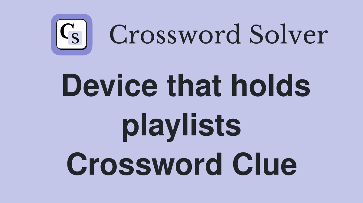 Device that holds playlists Crossword Clue