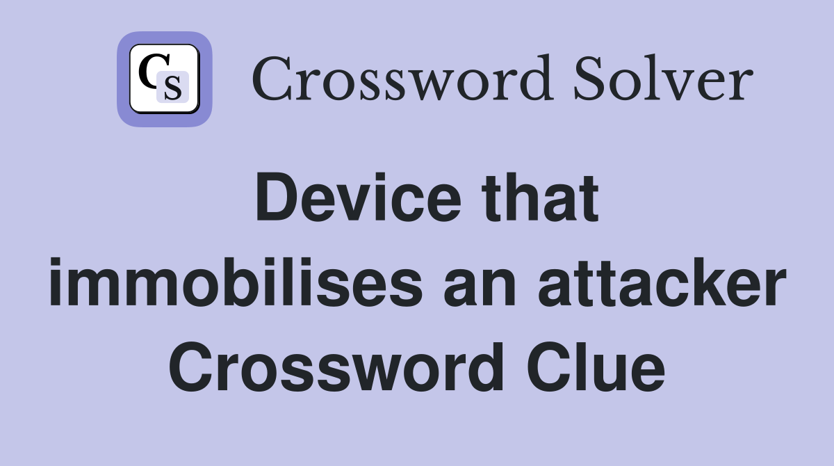 Device that immobilises an attacker Crossword Clue