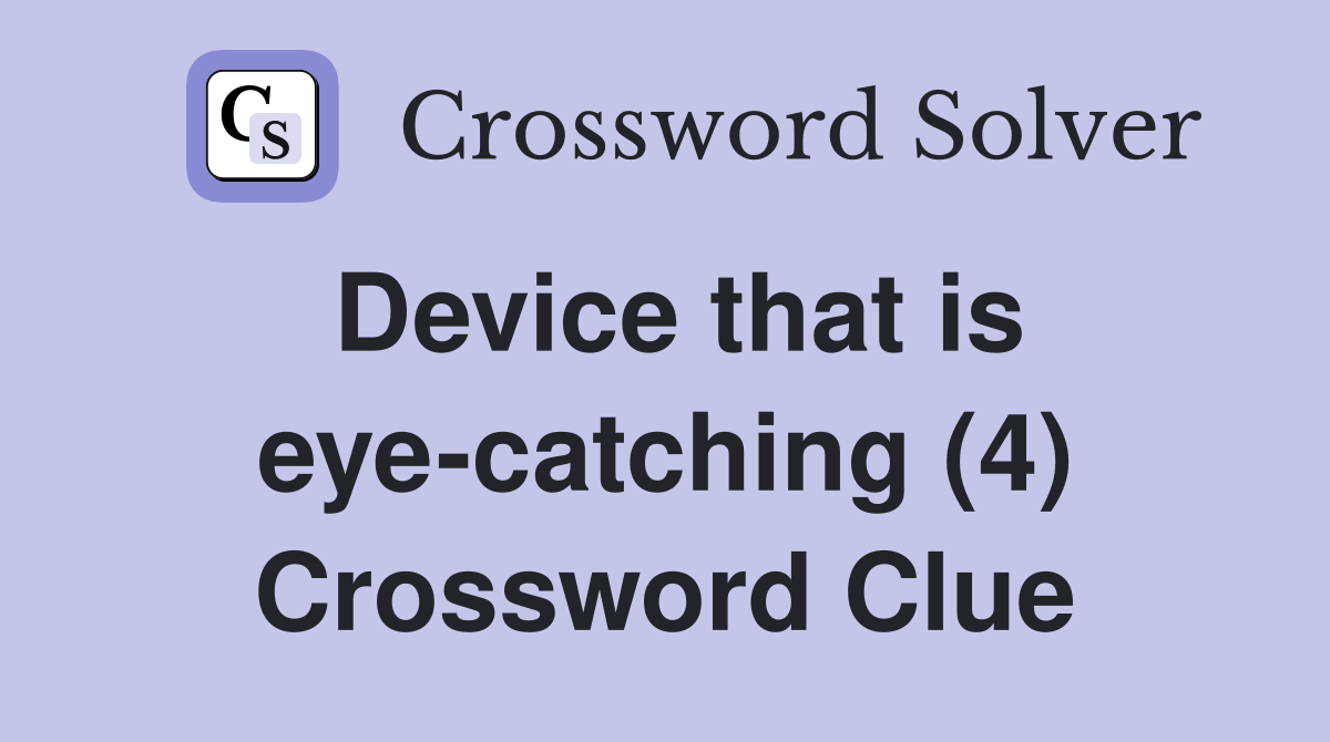 Device that is eye-catching (4) Crossword Clue