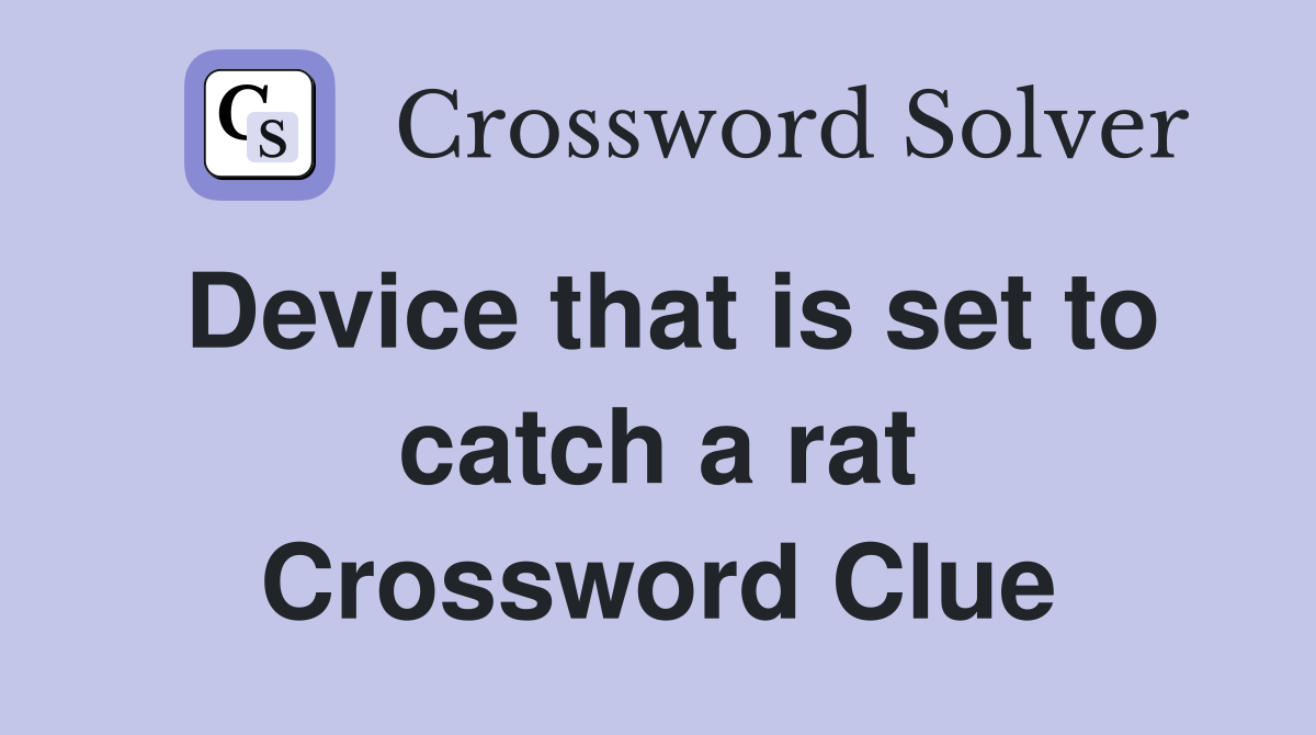 Device that is set to catch a rat Crossword Clue
