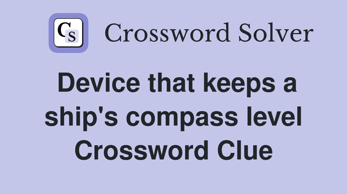 Device that keeps a ship's compass level Crossword Clue