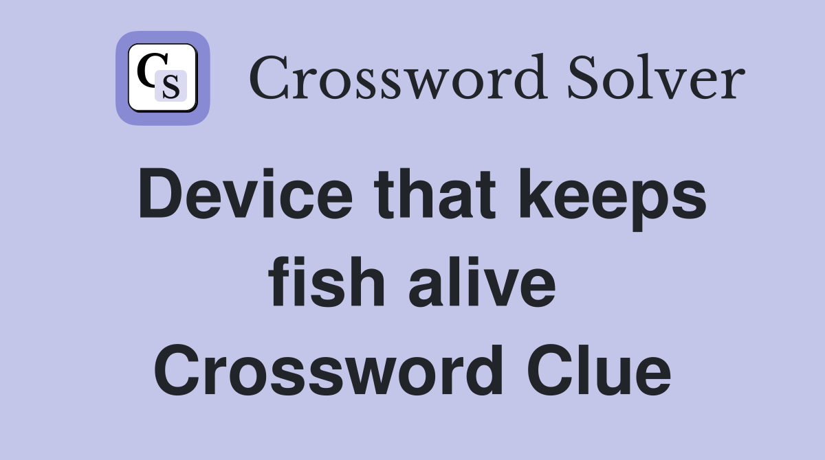 Device that keeps fish alive Crossword Clue