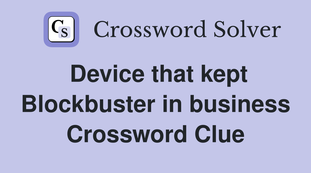 Device that kept Blockbuster in business Crossword Clue
