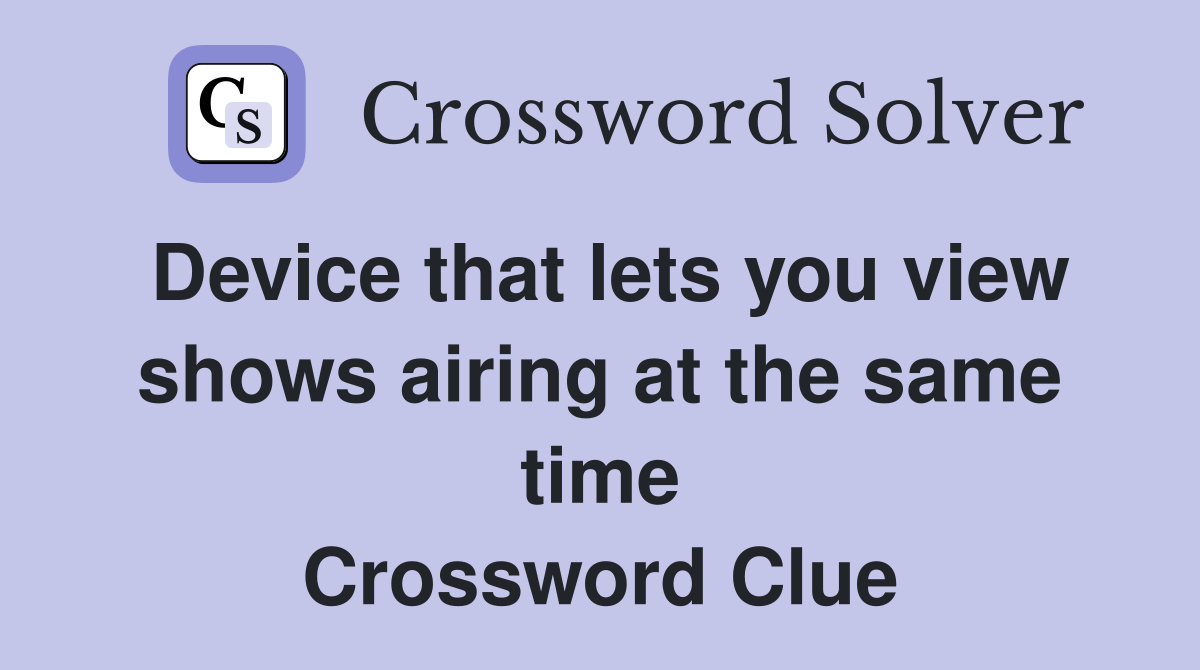 Device that lets you view shows airing at the same time Crossword Clue