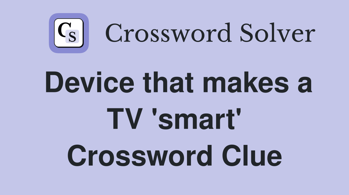 Device that makes a TV 'smart' Crossword Clue