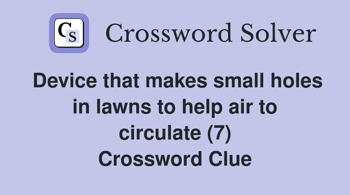 Device that makes small holes in lawns to help air to circulate (7) Crossword Clue