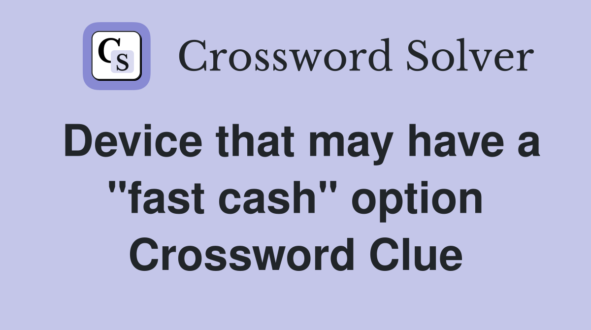 Device that may have a "fast cash" option Crossword Clue