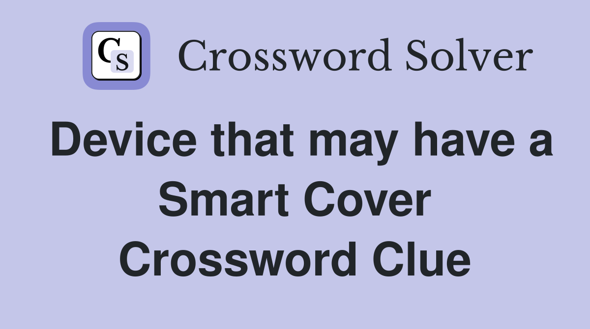 Device that may have a Smart Cover Crossword Clue