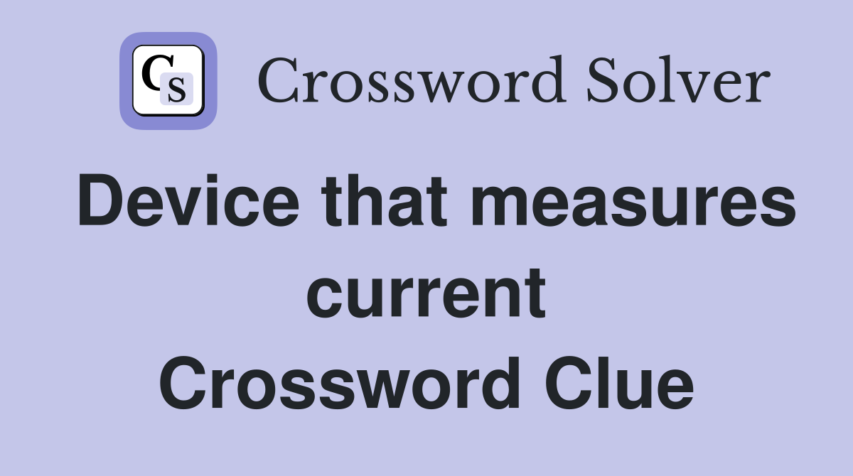 Device that measures current Crossword Clue