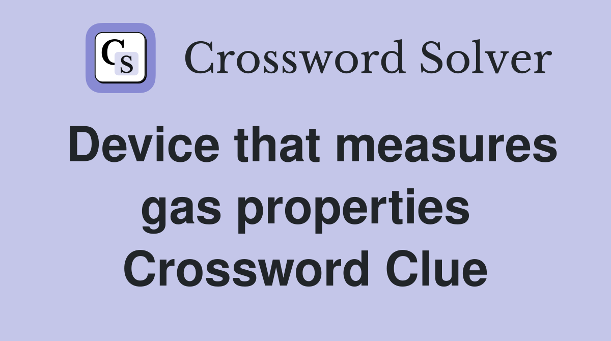 Device that measures gas properties Crossword Clue