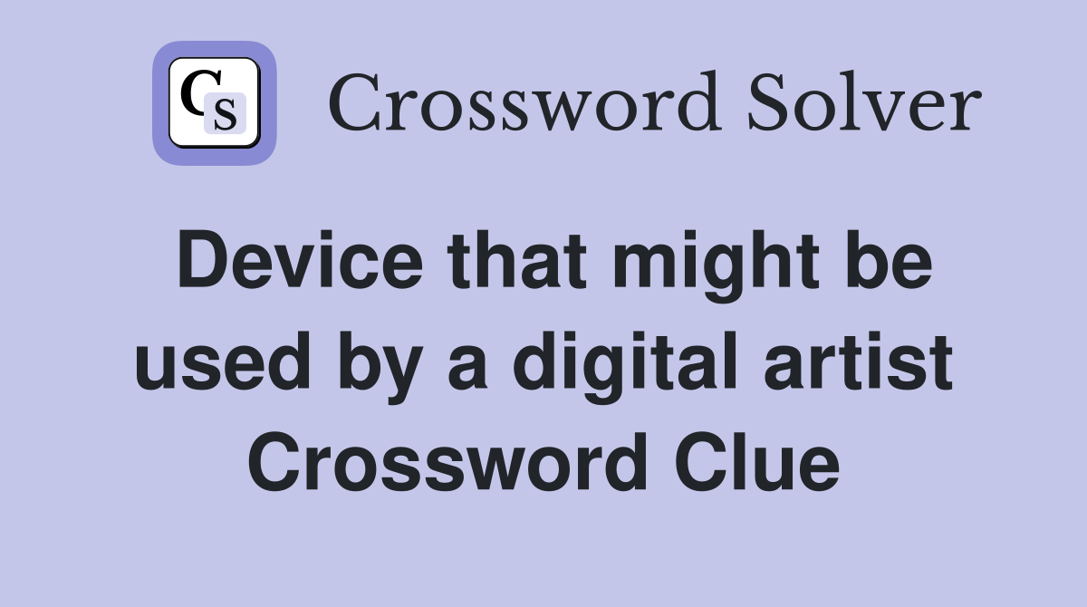Device that might be used by a digital artist Crossword Clue