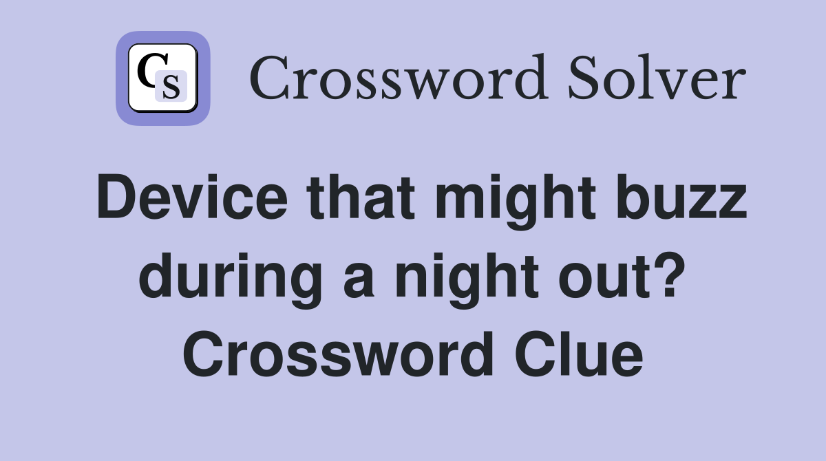 Device that might buzz during a night out? Crossword Clue