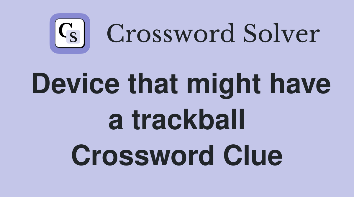 Device that might have a trackball Crossword Clue