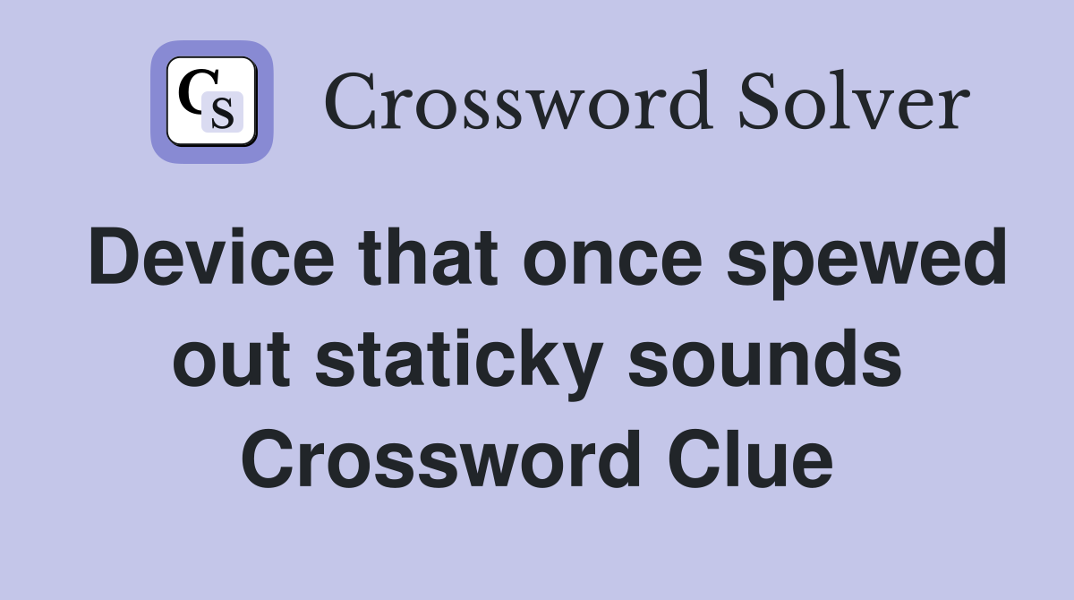 Device that once spewed out staticky sounds Crossword Clue