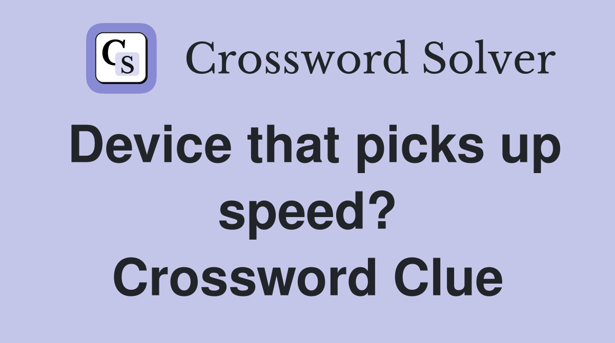 Device that picks up speed? Crossword Clue