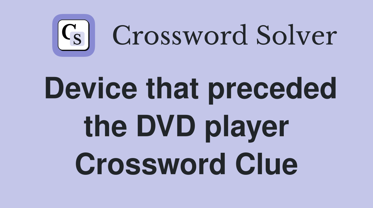 Device that preceded the DVD player Crossword Clue