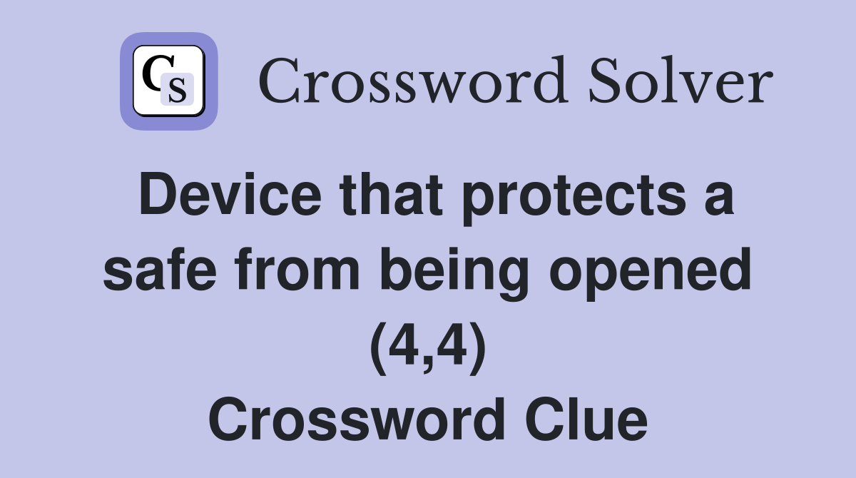 Device that protects a safe from being opened (4,4) Crossword Clue