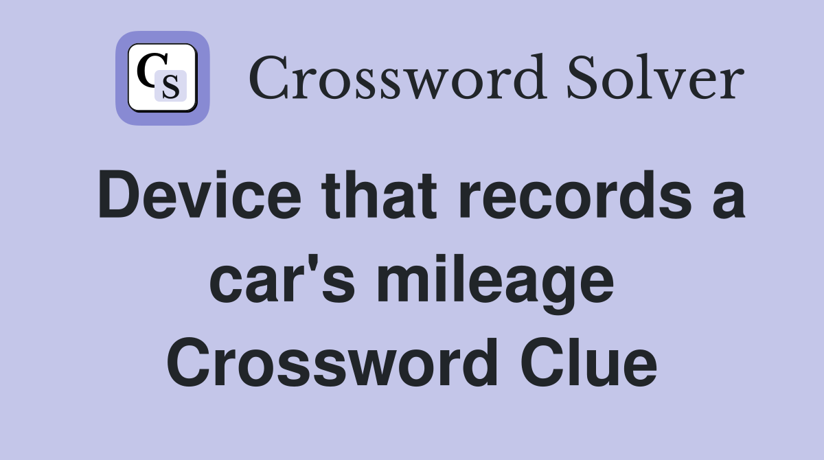 Device that records a car's mileage Crossword Clue