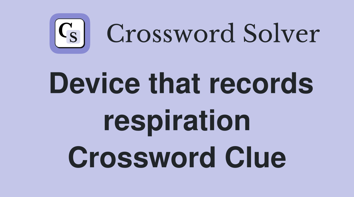 Device that records respiration Crossword Clue