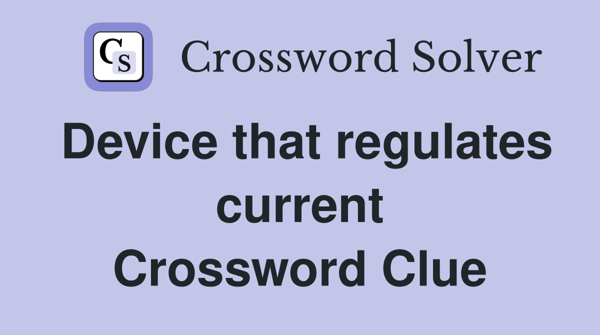 Device that regulates current Crossword Clue