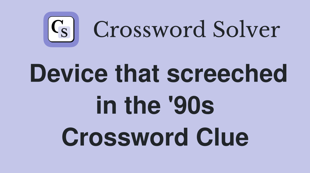 Device that screeched in the '90s Crossword Clue