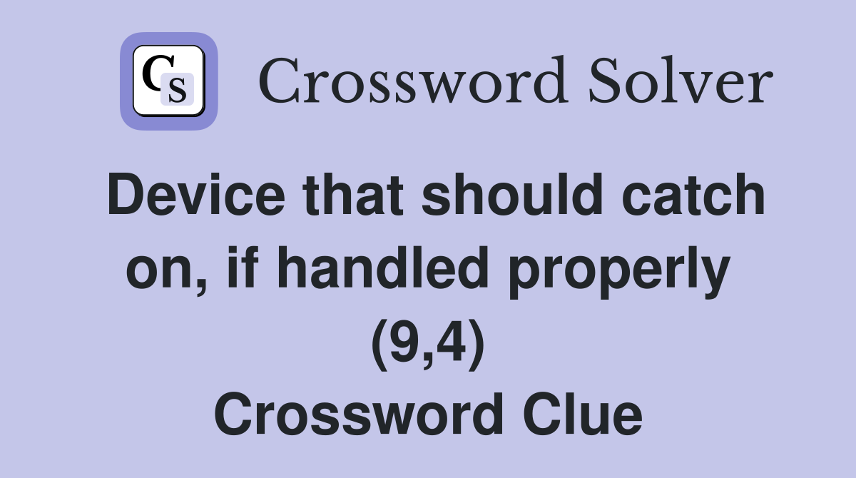 Device that should catch on, if handled properly (9,4) Crossword Clue