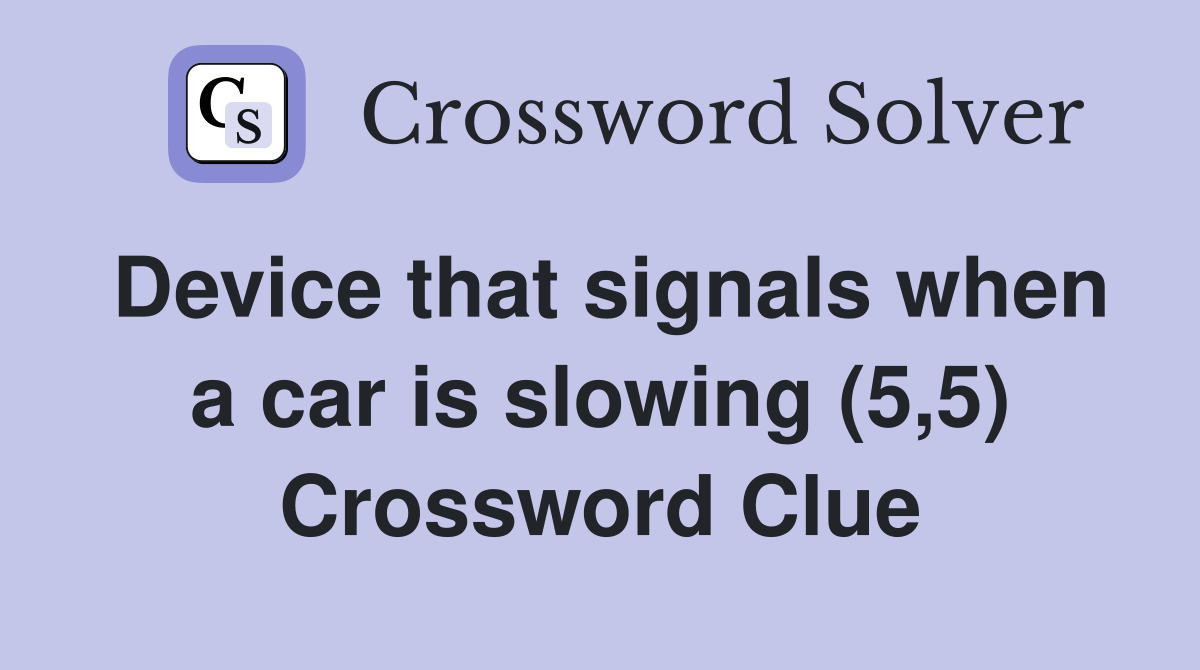 Device that signals when a car is slowing (5,5) Crossword Clue