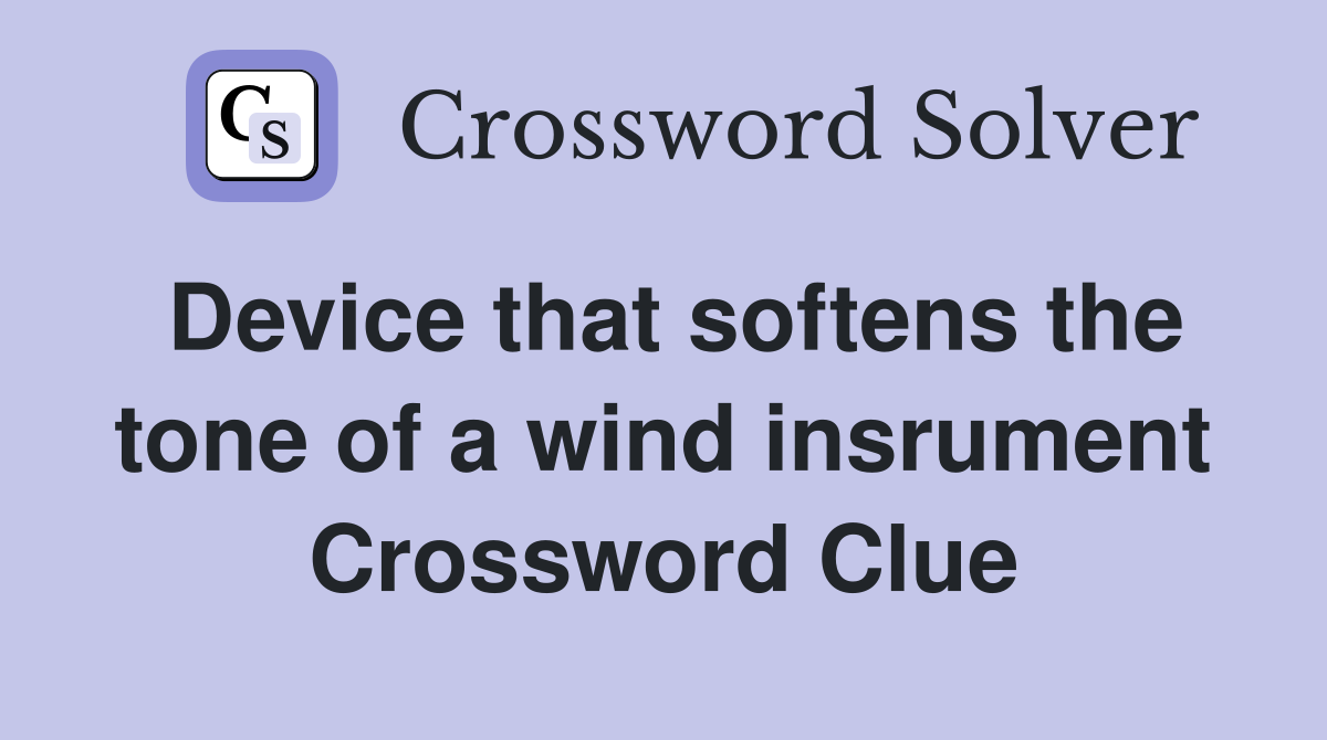 Device that softens the tone of a wind insrument Crossword Clue