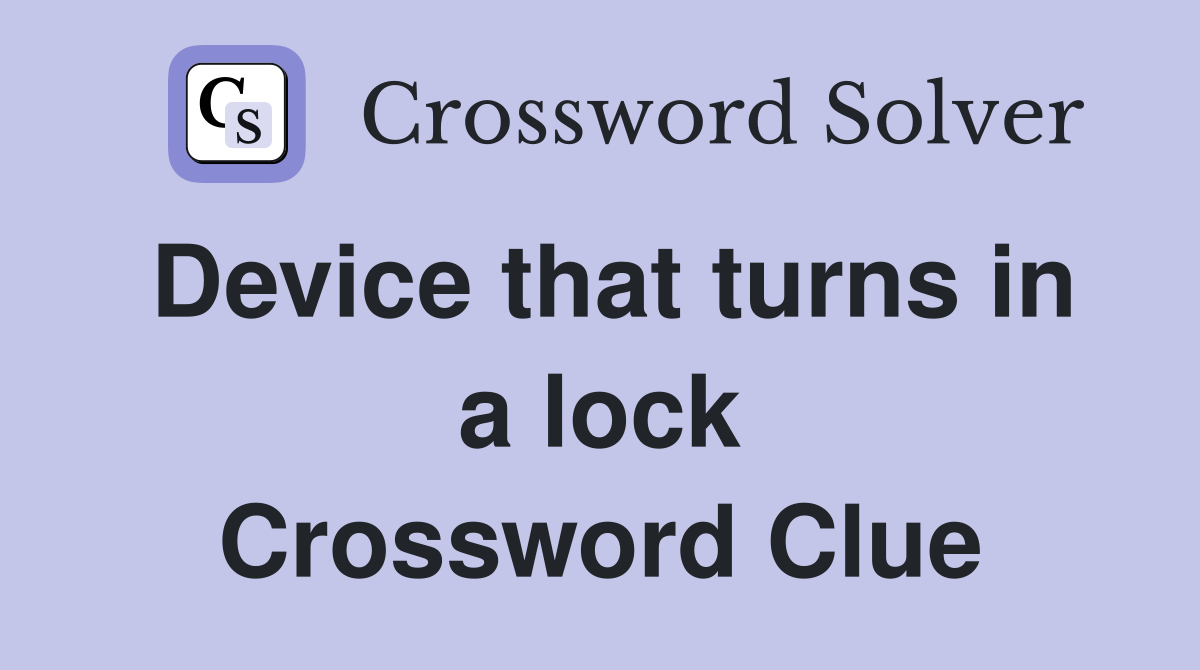 Device that turns in a lock Crossword Clue