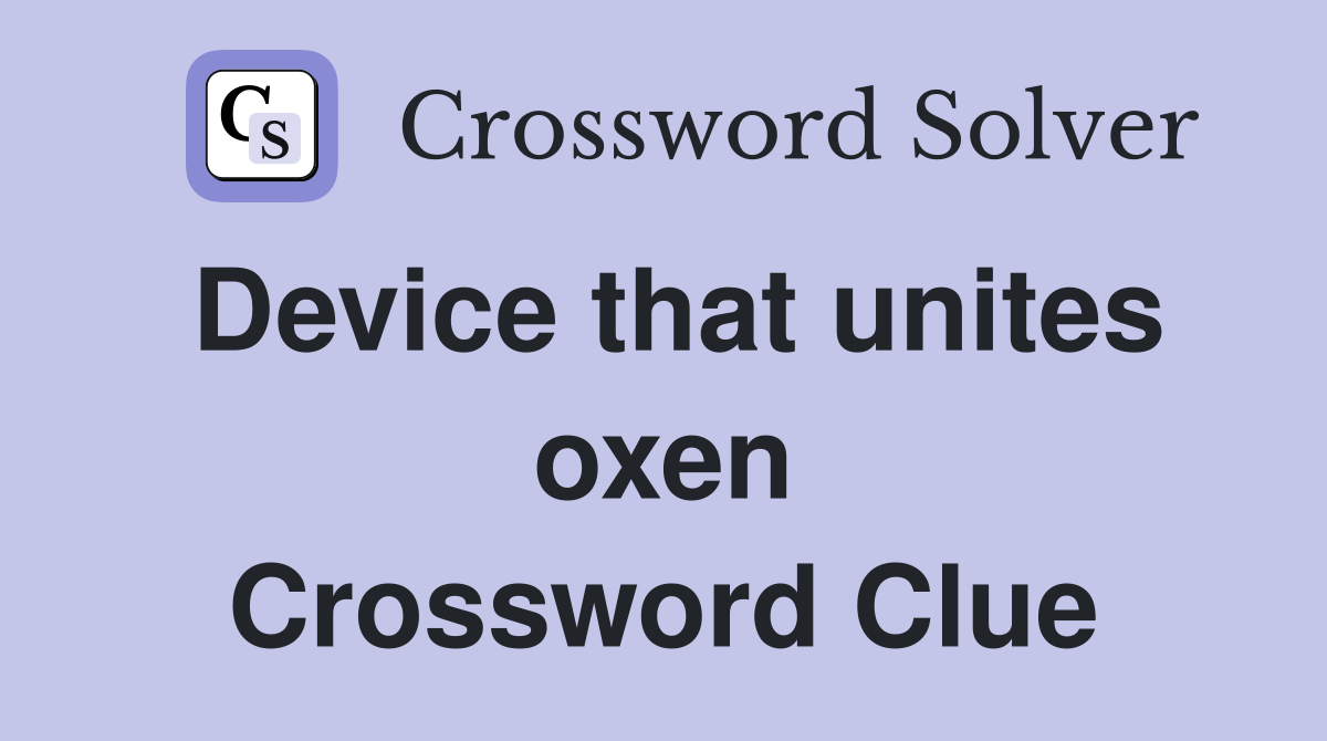 Device that unites oxen Crossword Clue