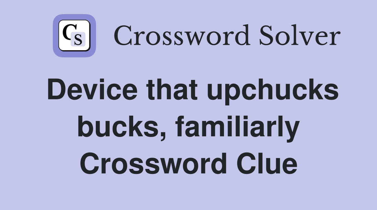 Device that upchucks bucks, familiarly Crossword Clue