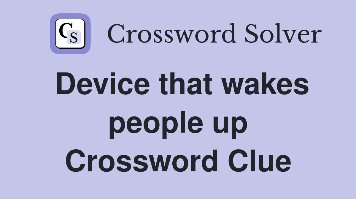 Device that wakes people up Crossword Clue