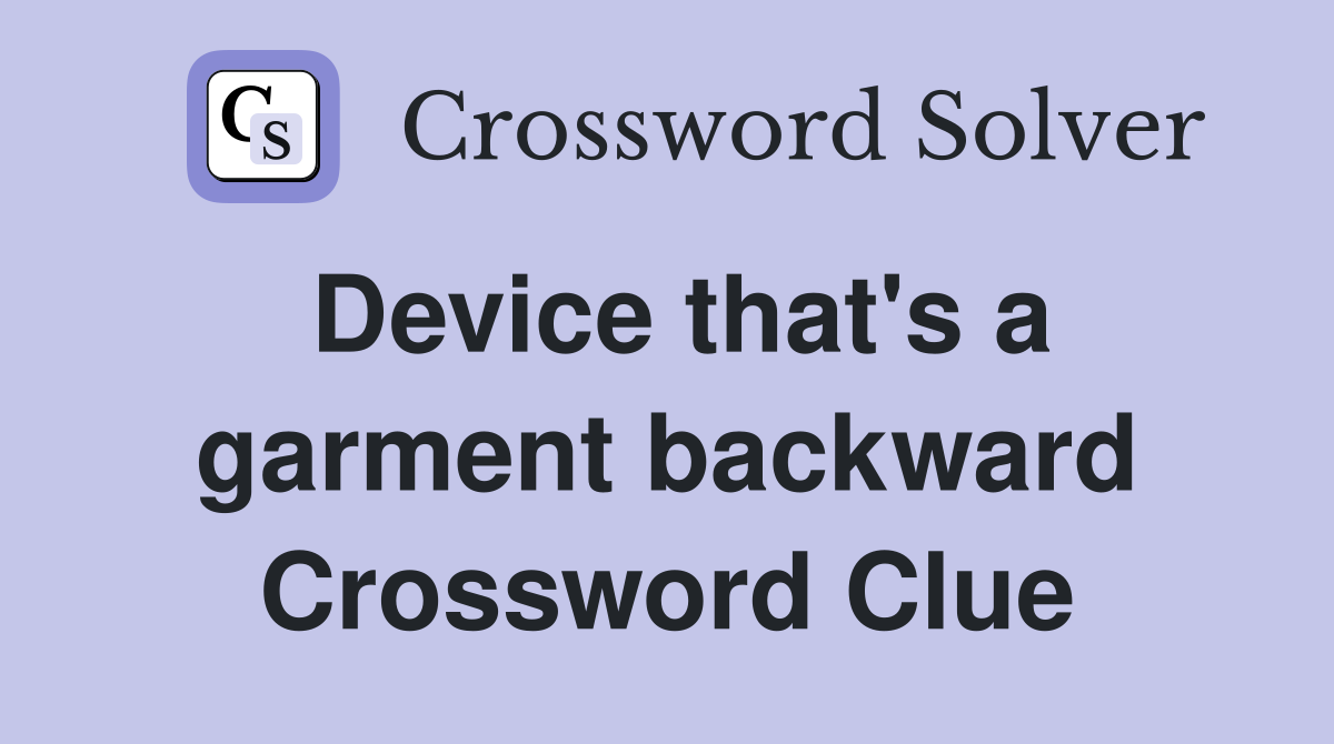 Device that's a garment backward Crossword Clue