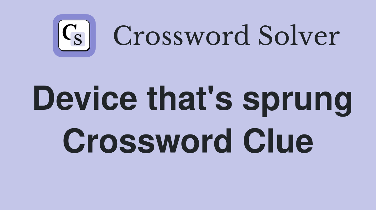 Device that's sprung Crossword Clue