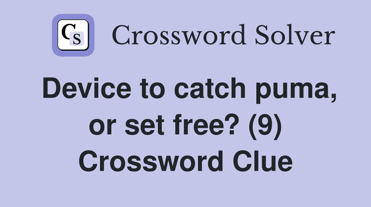 Device to catch puma, or set free? (9) Crossword Clue