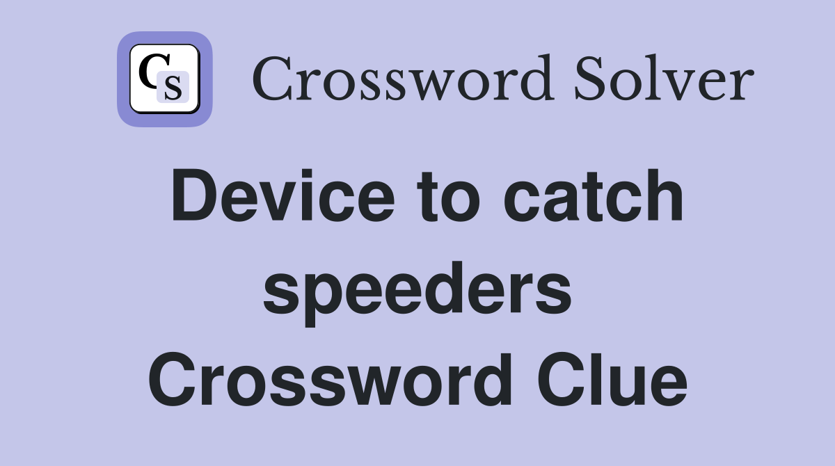 Device to catch speeders Crossword Clue