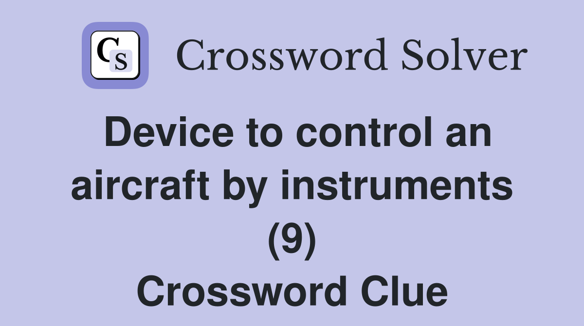 Device to control an aircraft by instruments (9) Crossword Clue