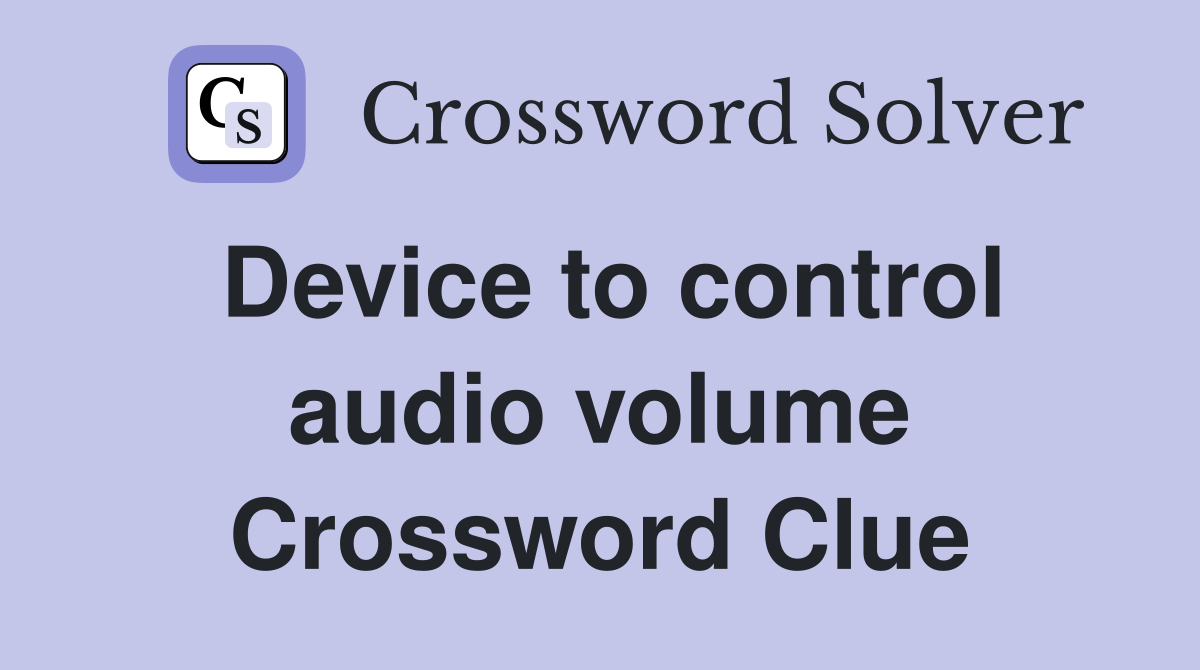 Device to control audio volume Crossword Clue