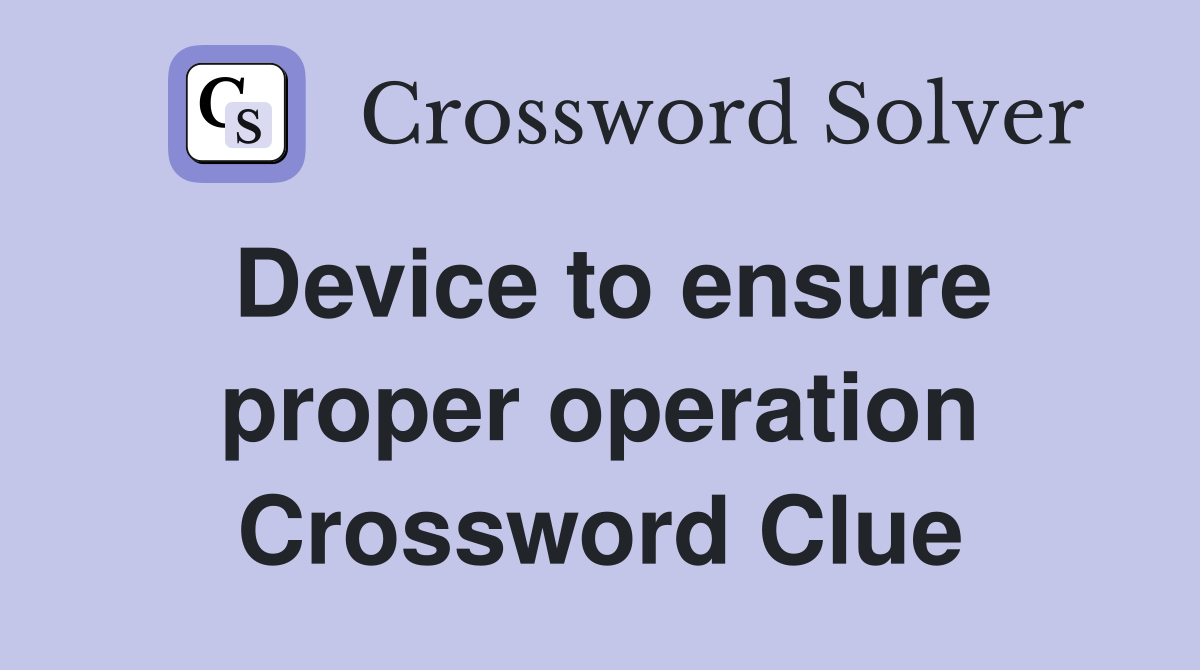 Device to ensure proper operation Crossword Clue
