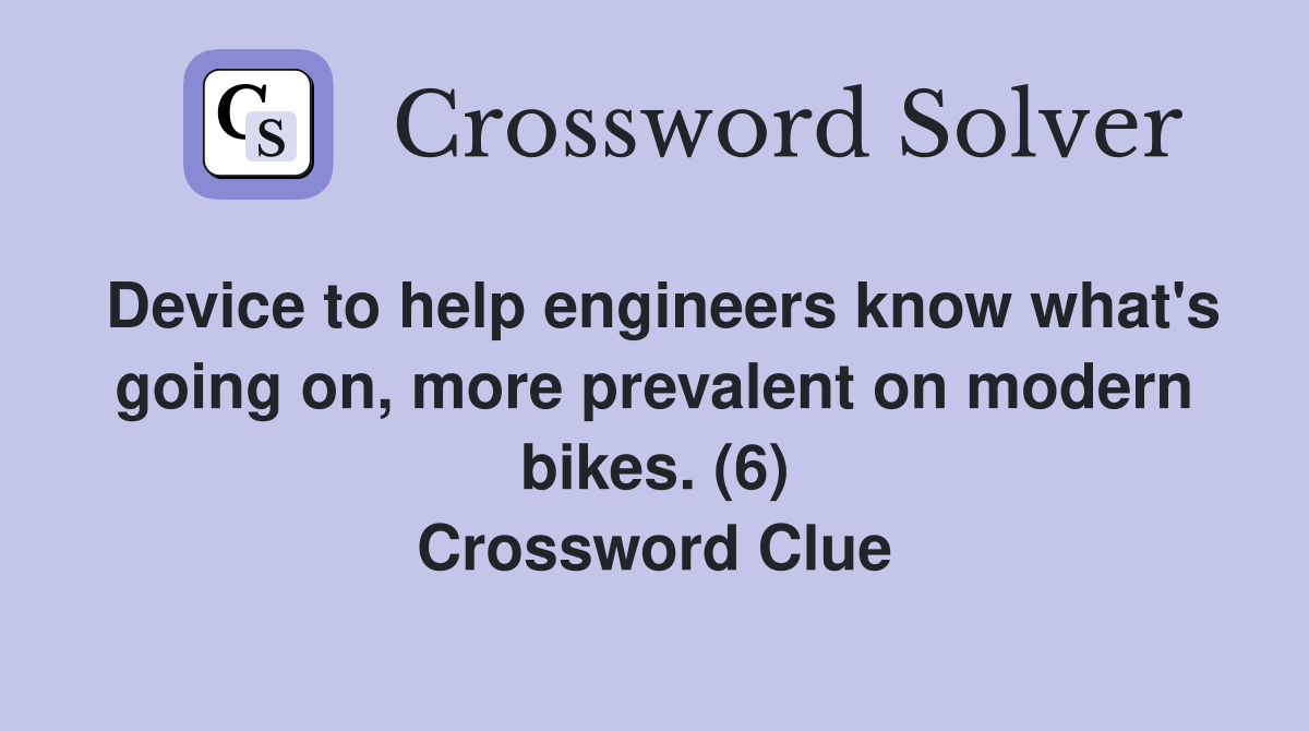 Device to help engineers know what's going on, more prevalent on modern bikes. (6) Crossword Clue
