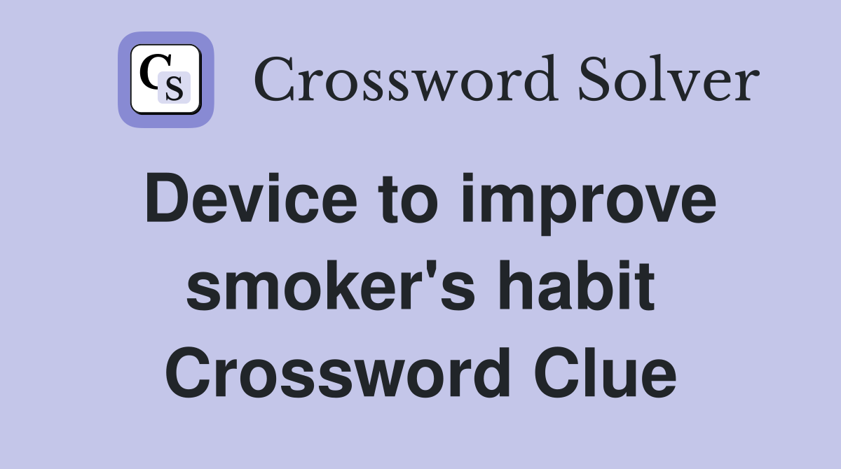 Device to improve smoker's habit Crossword Clue