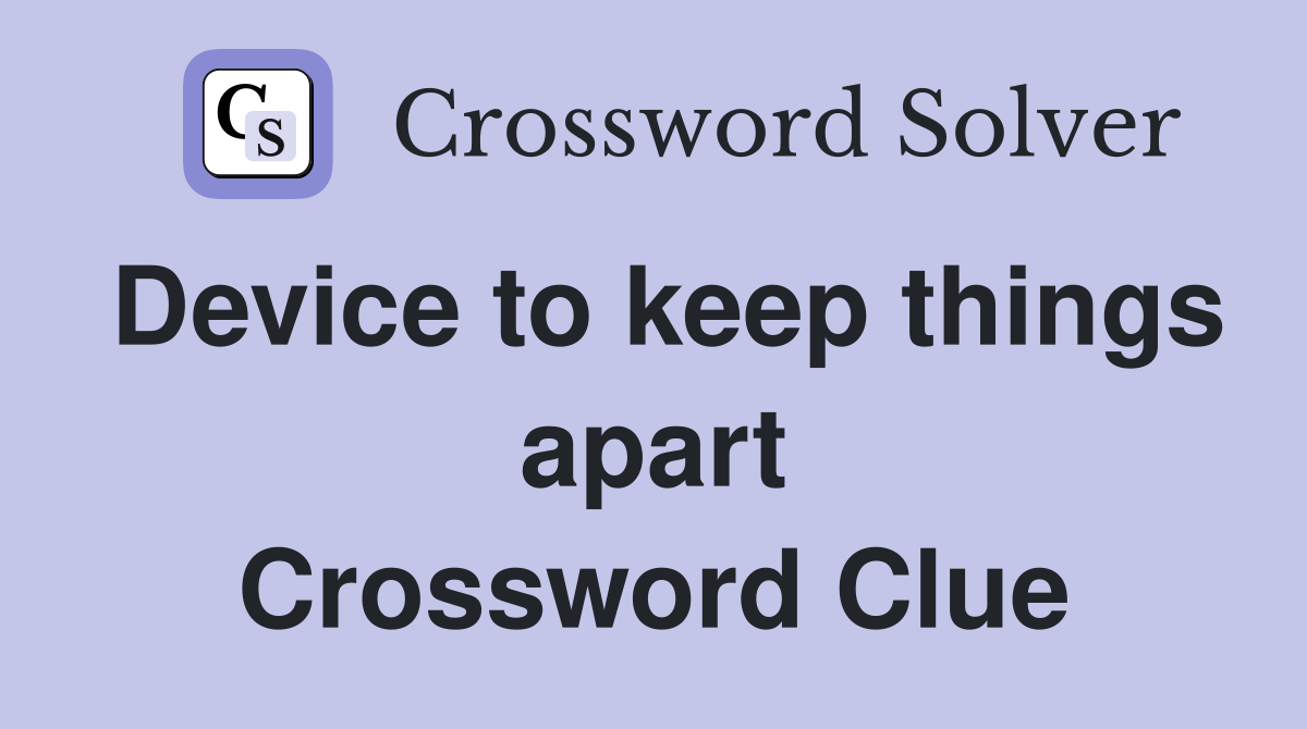 Device to keep things apart Crossword Clue