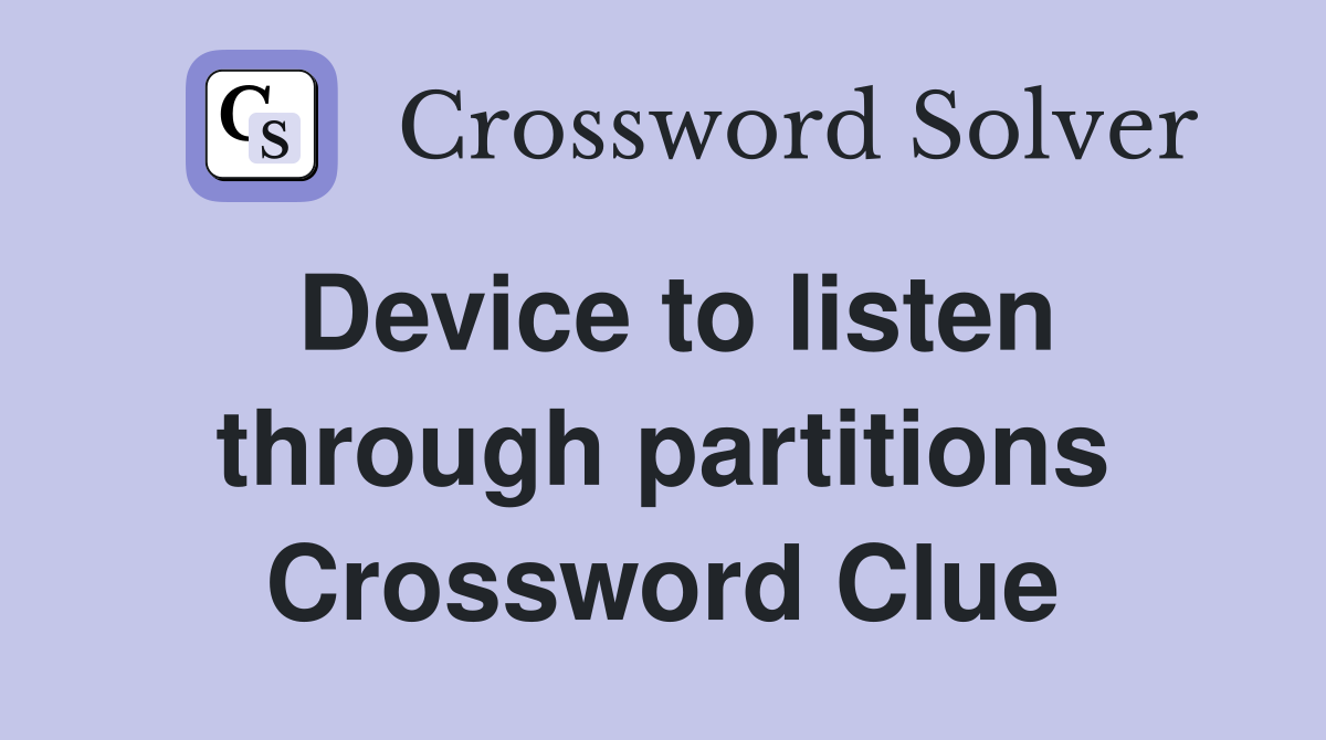 Device to listen through partitions Crossword Clue