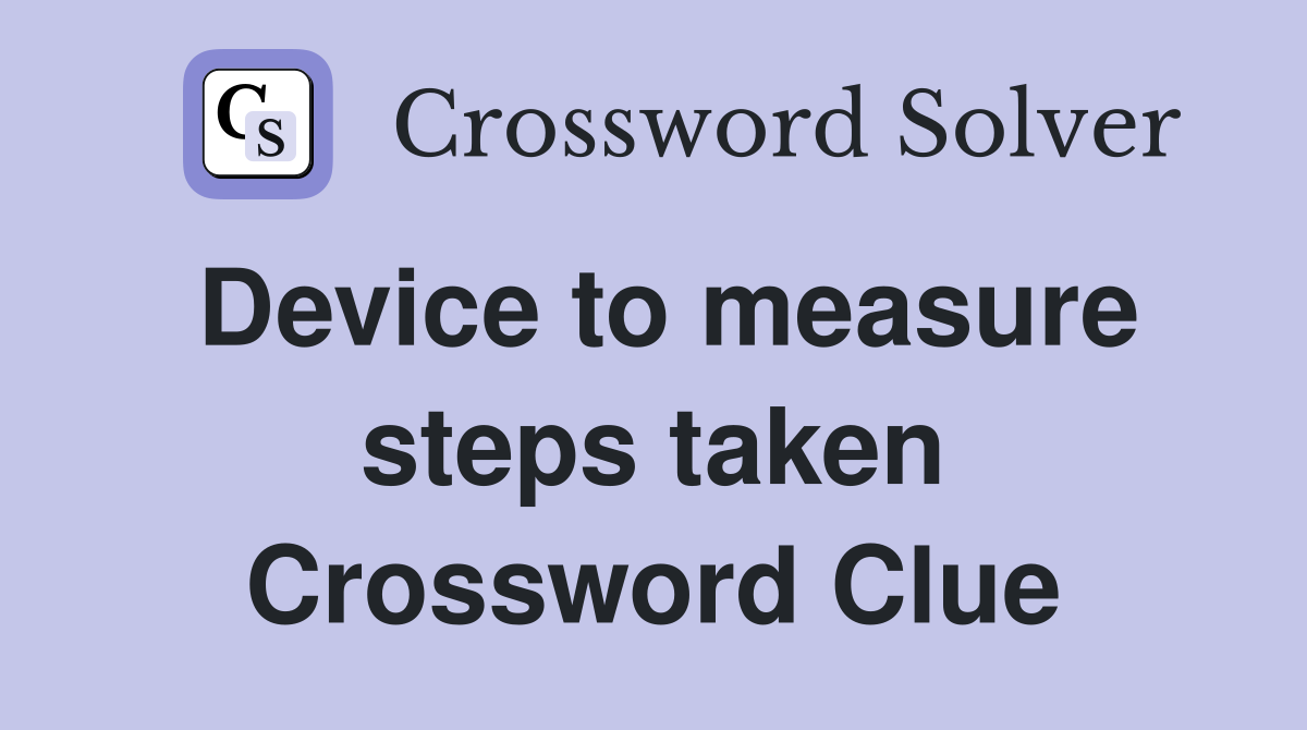 Device to measure steps taken Crossword Clue