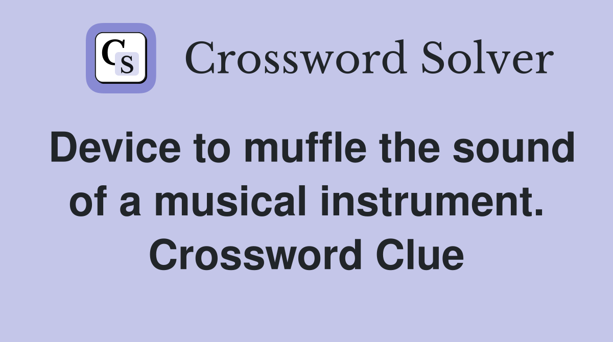 Device to muffle the sound of a musical instrument. Crossword Clue