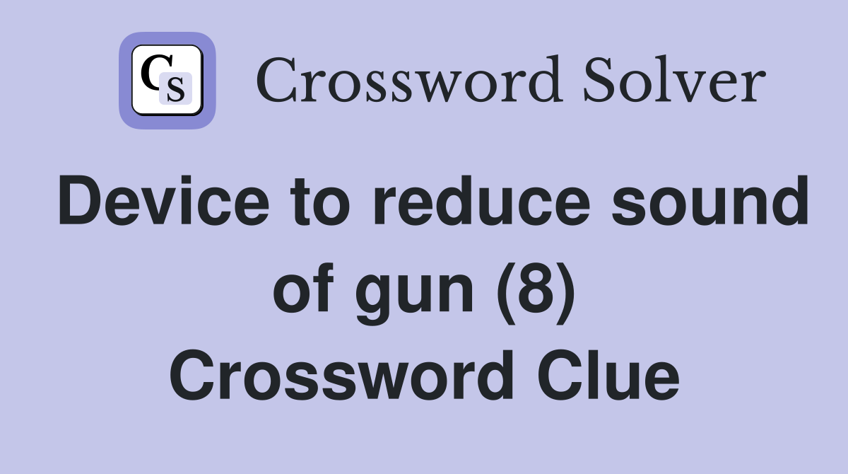 Device to reduce sound of gun (8) Crossword Clue