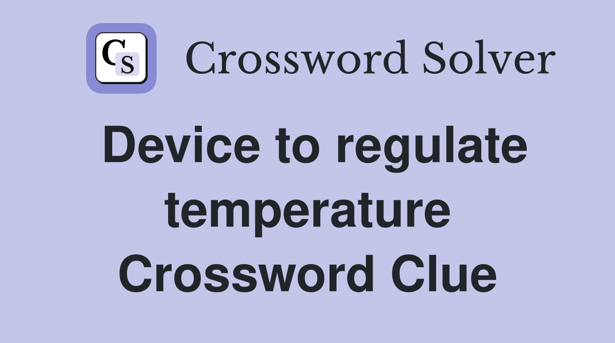 Device to regulate temperature Crossword Clue